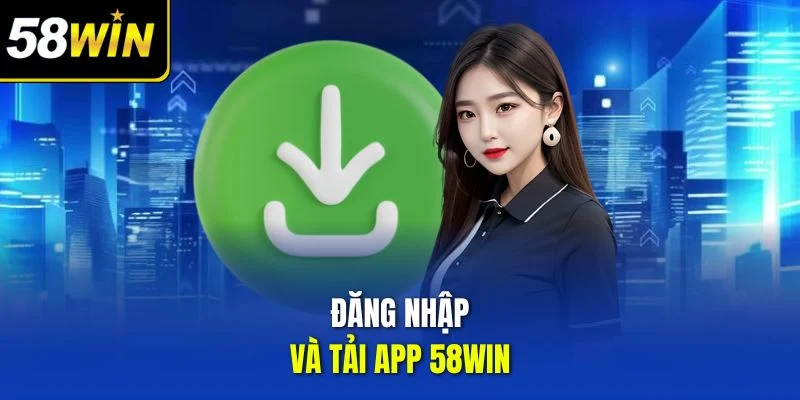 Đăng nhập và tải app 58WIN