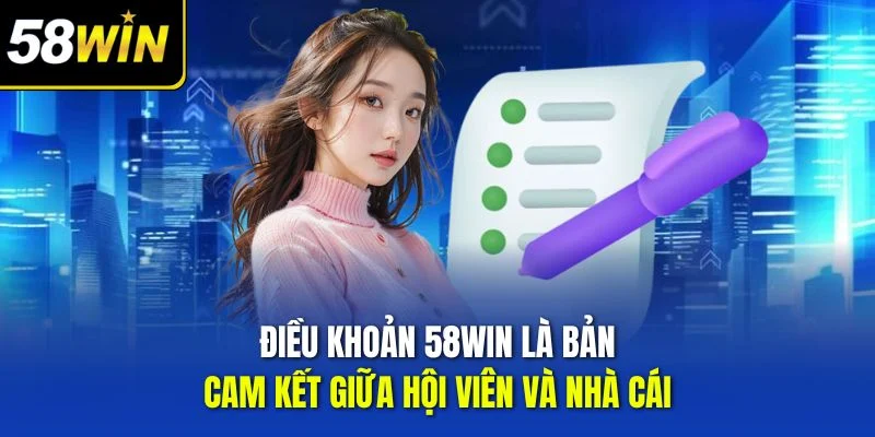 Điều khoản 58WIN là bản cam kết giữa hội viên và nhà cái