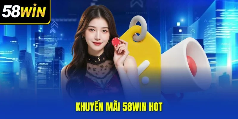 Khuyến mãi 58WIN hot