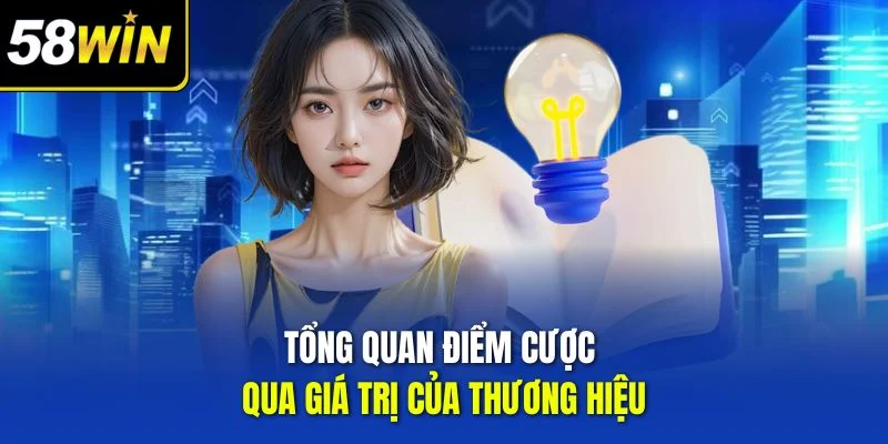 Tổng quan điểm cược qua giá trị của thương hiệu